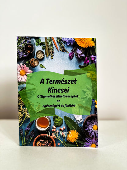 A Természet Kincsei – GYAKORLATI ÚTMUTATÓ TERMÉSZETES GYÓGYMÓDOKHOZ + AJÁNDÉK mini magazin 🎁